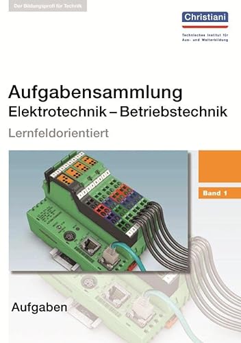 Aufgabensammlung Elektrotechnik - Betriebstechnik: Band 1 - Aufgaben: Lernfeldorientiert